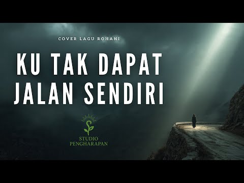 Ku Tak Dapat Jalan Sendiri | Cover Lagu Rohani