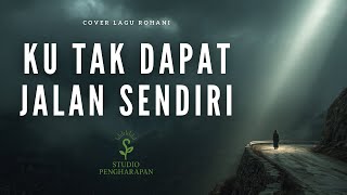 Download lagu Ku Tak Dapat Jalan Sendiri | Cover Lagu Rohani mp3