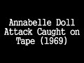 Annabelle doll attacks the camera man caught on tape (1969)Real!!