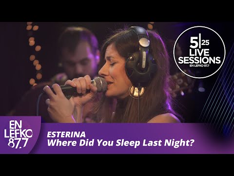 525 Live Sessions : Esterina - Where Did You Sleep Last Night? | En Lefko 87.7