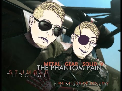 STUMBLE THROUGH: Metal Gear Solid V: TPP: PT 34