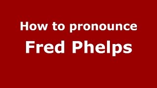 How to pronounce Fred Phelps