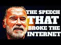 Arnold Schwarzenegger This Speech Broke The Internet Be Inspired