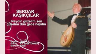 SERDAR KAŞIKÇILAR  Neydin güzelim sen güzelim dün gece neydin