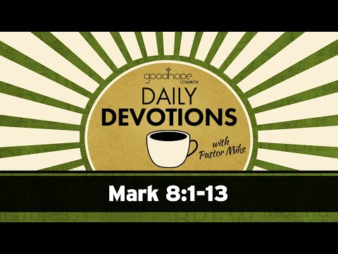 Mark 8:1-13 // Daily Devotions with Pastor Mike