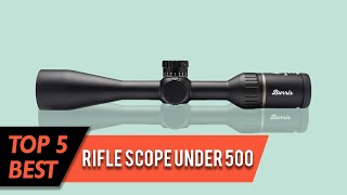 Best Rifle Scope Under 500 | Multi Coated, Wider Field of View, Low Light Compatible | Review 2023