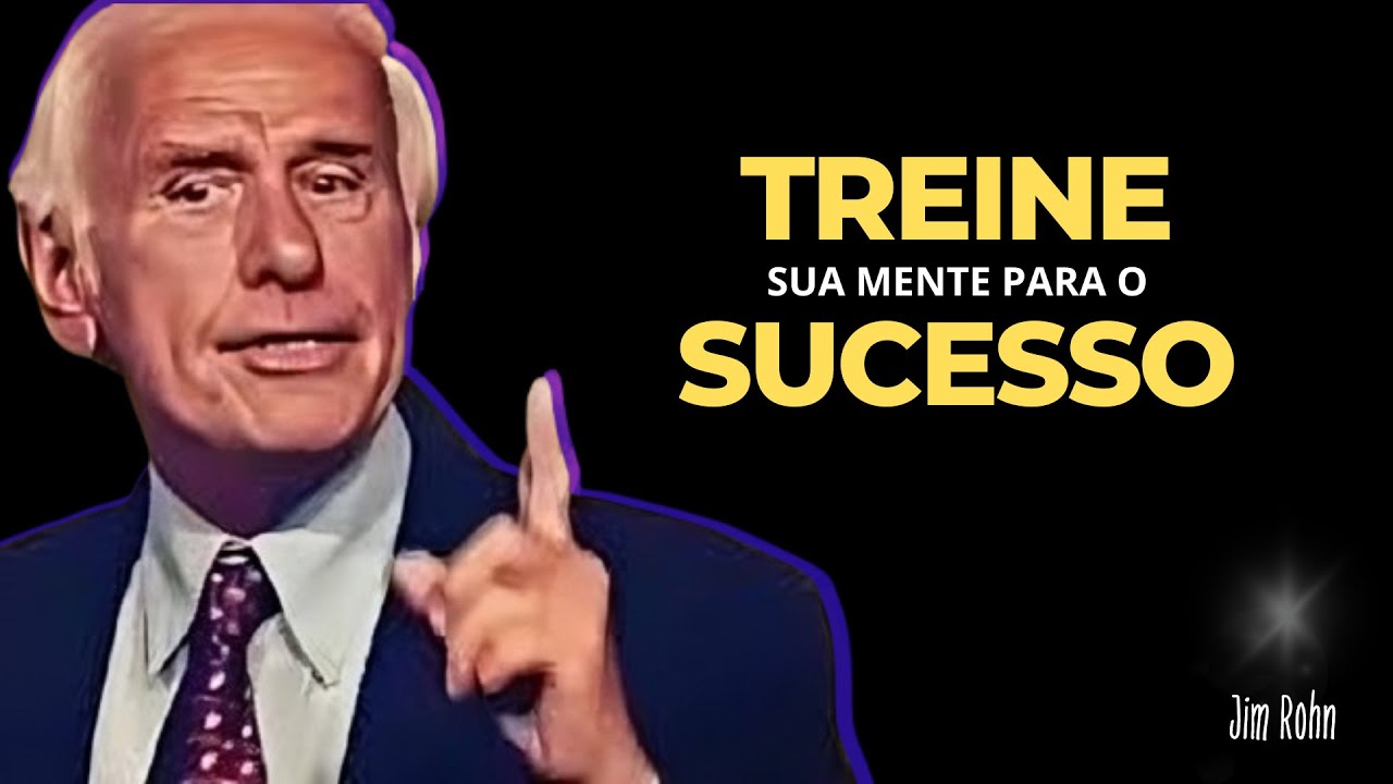 Como treinar sua mente para o Sucesso - Jim Rohn
