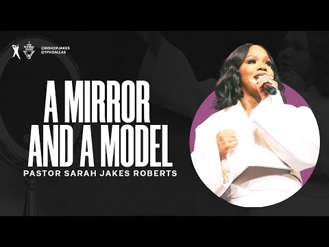 A Mirror and a Model - Pastor Sarah Jakes Roberts