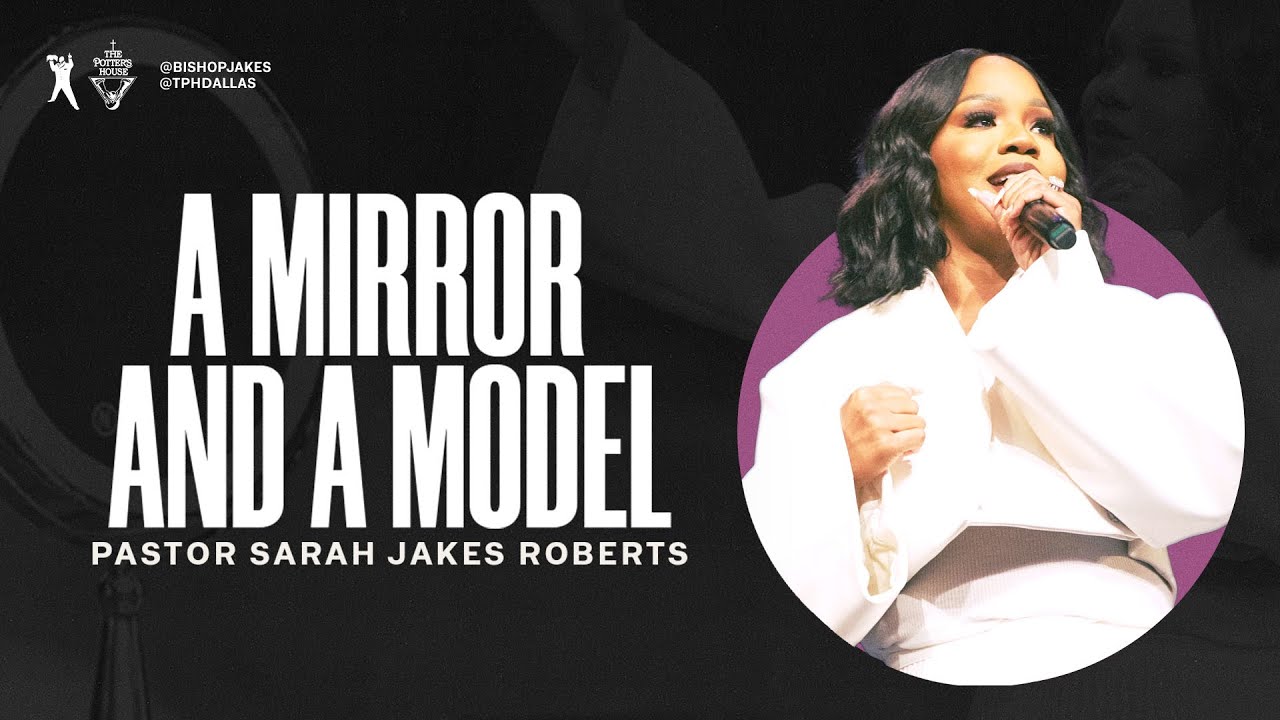 A Mirror and a Model | Pastor Sarah Jakes Roberts