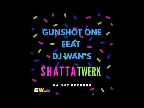 GUNSHOT ONE & DJ WAN'S  - Shatta Twerk [Blue Fear Riddim Dj Jo] (2018)