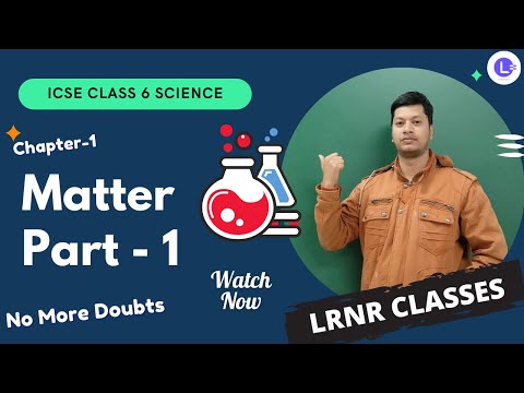 ICSE Science Class 6 Chapter 1 Matter Part-1 || Composition of Matter || LRNR Classes