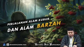 Download lagu PERJALANAN ALAM KUBUR DAN ALAM BARZAH | USTADZ ABU HUMAIROH mp3