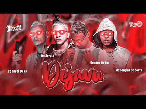 DEJAVU - RENNAN NA VOZ - EO SMITH DA ZS - MC DOUGLAS DO CORTE - MC ARRAIA