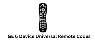GE 6 Device Universal Remote Codes | Updated 2026