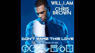 Will.I.Am Vs Chris Brown - Don't Wake This Love (Luke DB Mash Up Mix)