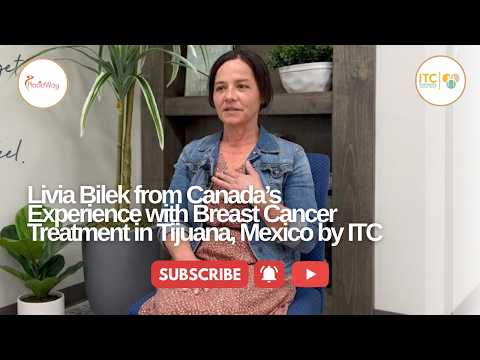 Livia Bilek from Canada’s Experience with Stage 4 Breast Cancer Treatment in Tijuana, Mexico by ITC