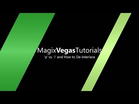 Magix Vegas 005 i vs p & How to Deinterlace