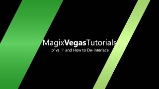 Magix Vegas 005 i vs p & How to Deinterlace