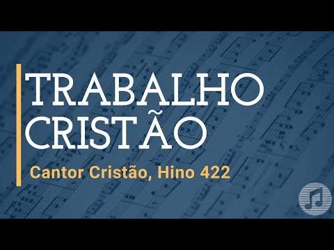 Cantor Cristão, Hino 422 "Trabalho Cristão"