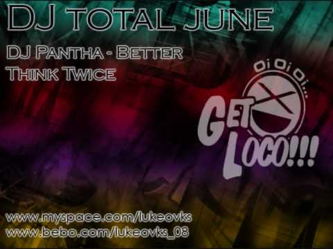 DJ Total June 09 - 07 - DJ Pantha - Better Think Twice