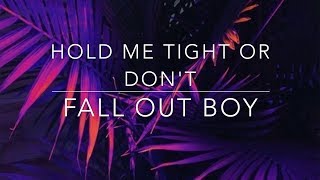 Fall Out Boy- Hold Me Tight Or Don't Lyrics