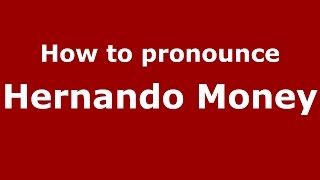 How to pronounce Hernando Money