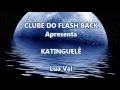 KATINGUELÊ - Lua Vai - CLUBE DO FLASH BACK ...