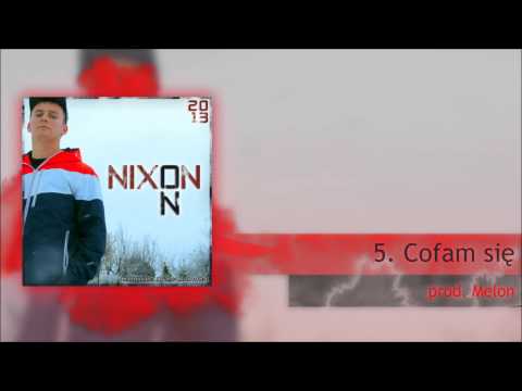 05. NIXON - COFAM SIĘ (PROD. MELON)