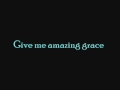 Jackson Waters: Give me amazing grace lyrics 
