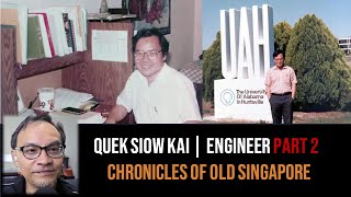 Quek Siow Kai – A Chinese-Ed. Engineer in Alabama Part 2 | Chronicles of Old Singapore