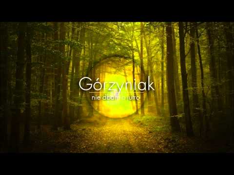 Górzyniak - Nie dbam o jutro