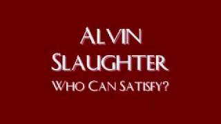 Alvin Slaughter - Who Can Satisfy
