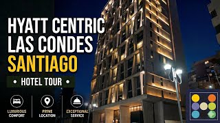Hotel Tour | 🇨🇱 SANTIAGO Hyatt Centric Las Condes 2026 review with local walk ar