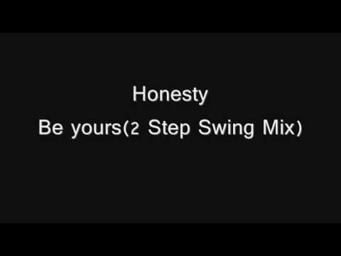Honesty - Be yours (2 Step Swing Mix)