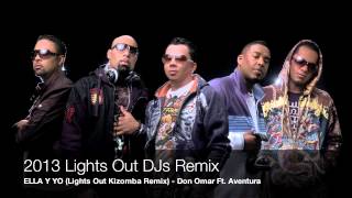 2013 LIGHTS OUT DJS REMIX - ELLA Y YO - AVENTURA FT. DON OMAR