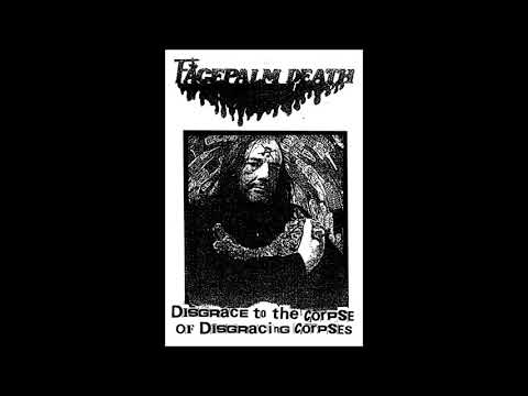 Facepalm Death - Disgracing the Corpse of Disgracing Corpses - Side B