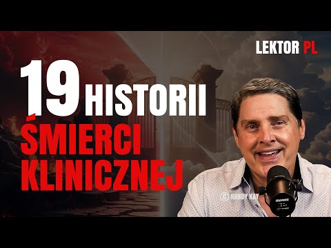 19 Historii Śmierci Klinicznej (NDE) - świadectwa po polsku