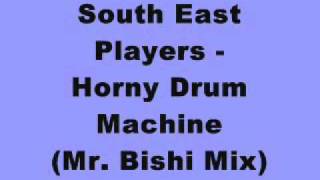 South East Players - Horny Drum Machine (Mr. Bishi Mix)