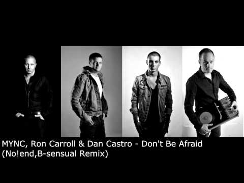 MYNC, Ron Carroll & Dan Castro - Don't Be Afraid (No!end,B-sensual Remix)