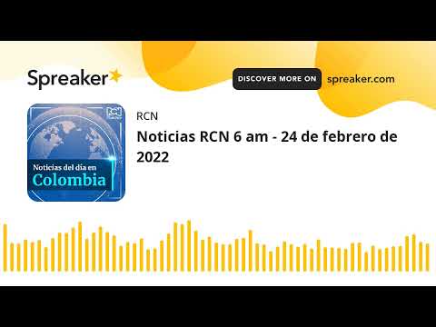 Noticias RCN 6 am - 24 de febrero de 2022