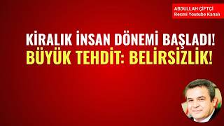 KİRALIK İNSAN DÖNEMİ BAŞLADI! EN BÜYÜK TEHDİT: BELİRSİZLİK! NELER OLUYOR?