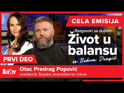 Otac Predrag Popović - Život u balansu: Razgovori sa dušom CELA EMISIJA, PRVI DEO