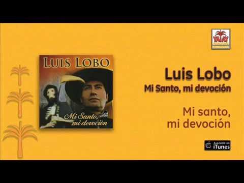Luis Lobo - Mi santo, mi devoción