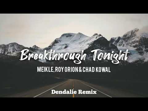 Meikle, Roy Orion & Chad Kowal - Breakthrough Tonight (Dendalie Remix) [Official Audio]