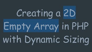 Download the video "Creating a 2D Empty Array in PHP with Dynamic Sizing"