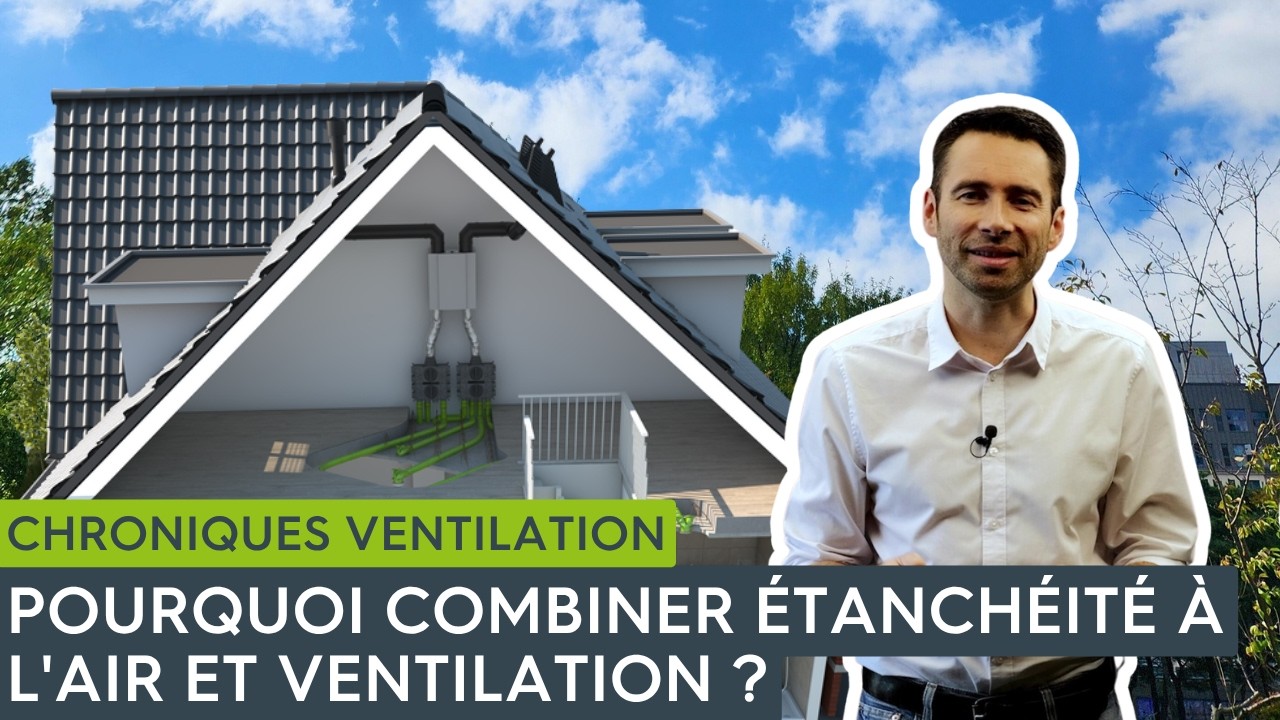 Les Chroniques Ventilation RE2020 - Pourquoi combiner étanchéité à l'air et ventilation ?