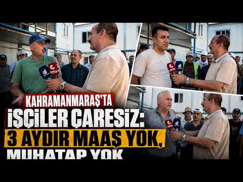 Kahramanmaraş’ta işçiler çaresiz: 3 aydır maaş yok, muhatap yok