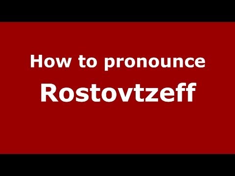 How to pronounce Rostovtzeff (Russian/Russia) - PronounceNames.com