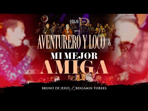 Bruno de Jesús X Benjamin Torres - Aventurero y Loco & Mi Mejor Amiga