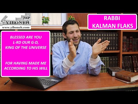 Thankyou G-d For Having Made Me According to Your Will with Rabbi Kalman Flaks
